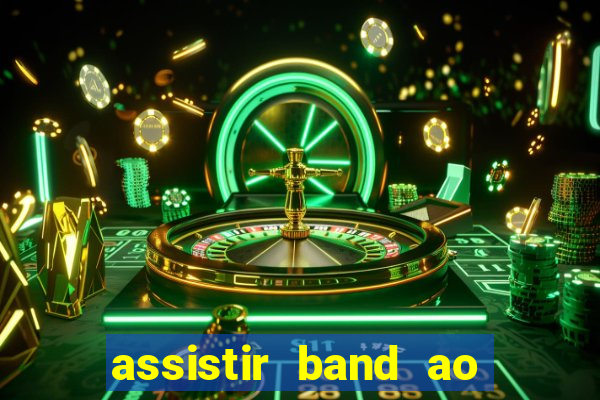 assistir band ao vivo multicanais